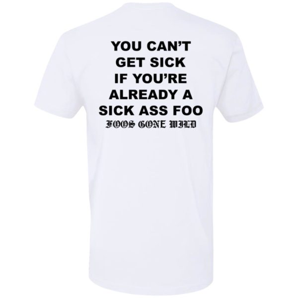 You Can't Get Sick If You're Already A Sick Ass Foo Premium SS T-Shirt