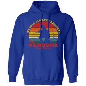 Kyle Rittenhouse We Will Always Remember The Kenosha Hat Trick Hoodie