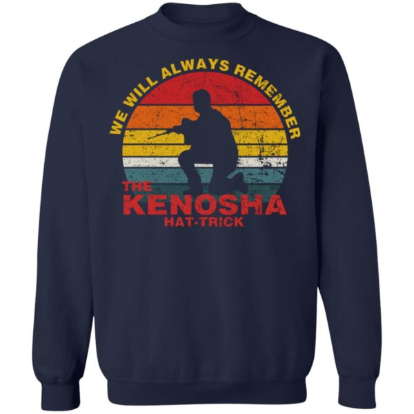 Kyle Rittenhouse We Will Always Remember The Kenosha Hat Trick Sweatshirt