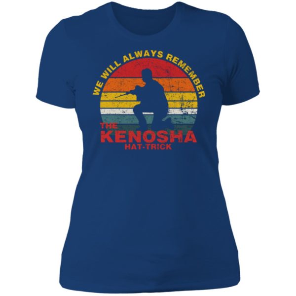 Kyle Rittenhouse We Will Always Remember The Kenosha Hat Trick Ladies Boyfriend Shirt