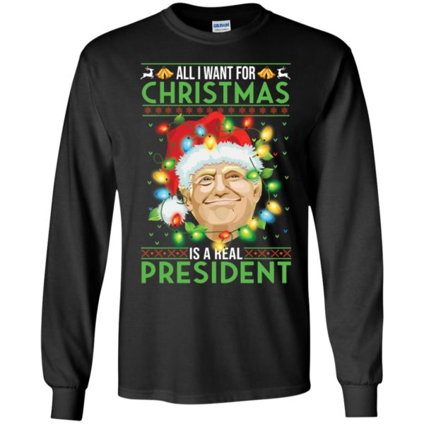 Trump All I Want For Christmas Is A Real President Long Sleeve Shirt
