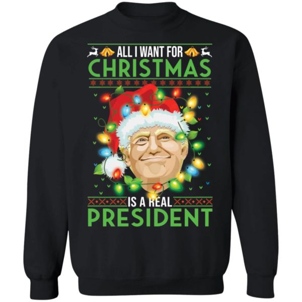 Trump All I Want For Christmas Is A Real President Sweatshirt