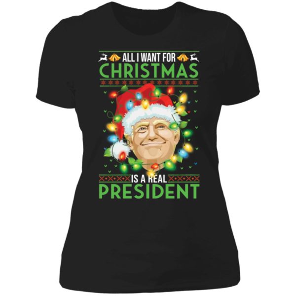 Trump All I Want For Christmas Is A Real President Ladies Boyfriend Shirt