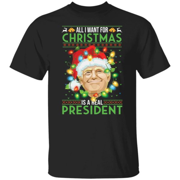 Trump All I Want For Christmas Is A Real President Shirt