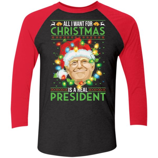 Trump All I Want For Christmas Is A Real President Sleeve Raglan Shirt