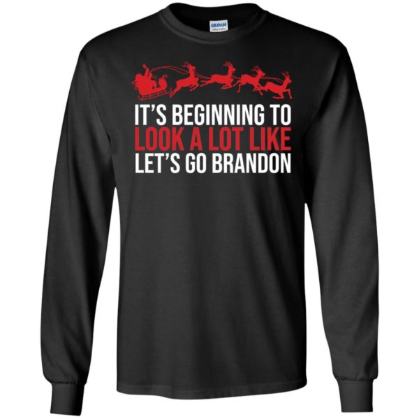 It's Beginning To Look A Lot Like Let's Go Brandon Christmas Long Sleeve Shirt