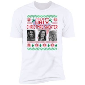 This Is My Ugly Christmas Sweater Biden Harris Jill Biden Premium SS T-Shirt