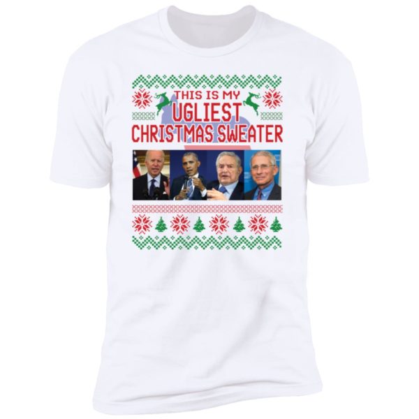 This Is My Ugliest Christmas Sweater Biden Obama Soros Fauci Premium SS T-Shirt