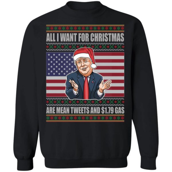 Trump All I Want For Christmas Are Mean Tweets And 1.79 Gas Sweatshirt