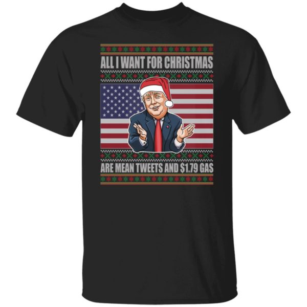 Trump All I Want For Christmas Are Mean Tweets And 1.79 Gas Shirt