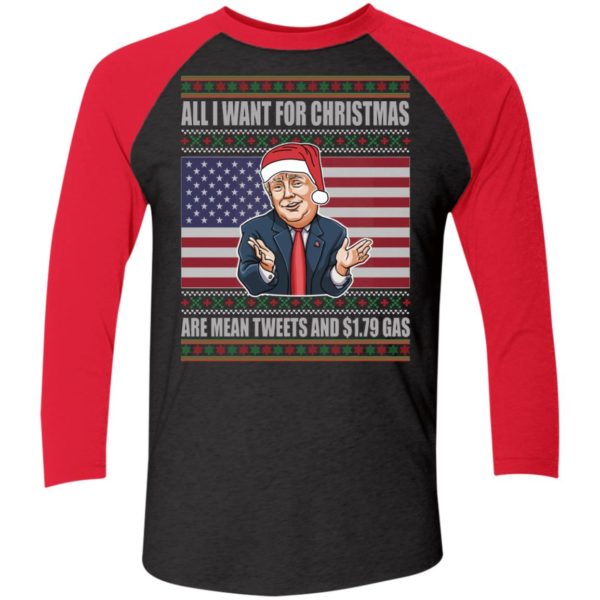 Trump All I Want For Christmas Are Mean Tweets And 1.79 Gas Sleeve Raglan Shirt