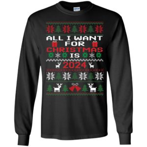 All I Want For Christmas Is 2024 Long Sleeve Shirt