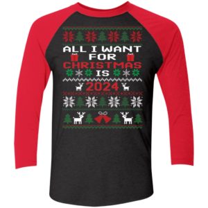 All I Want For Christmas Is 2024 Sleeve Raglan Shirt