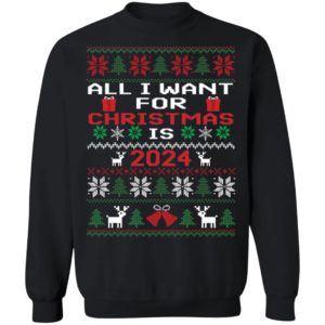All I Want For Christmas Is 2024 Sweatshirt