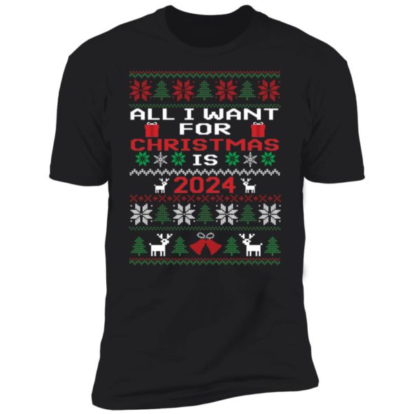 All I Want For Christmas Is 2024 Premium SS T-Shirt