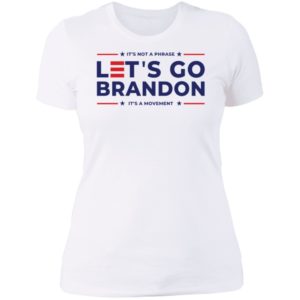 LGB It's Not A Phrase Let's Go Brandon It's A Movement Ladies Boyfriend Shirt