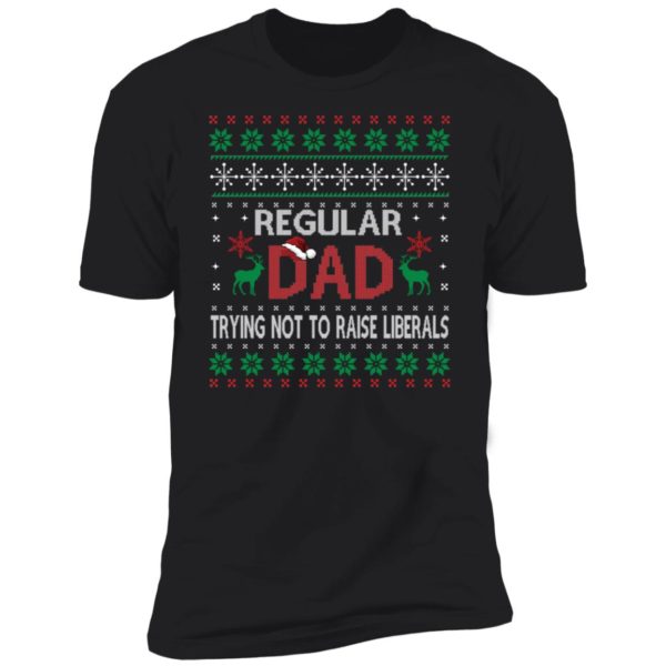 Regular Dad Trying Not To Raise Liberals Christmas Premium SS T-Shirt