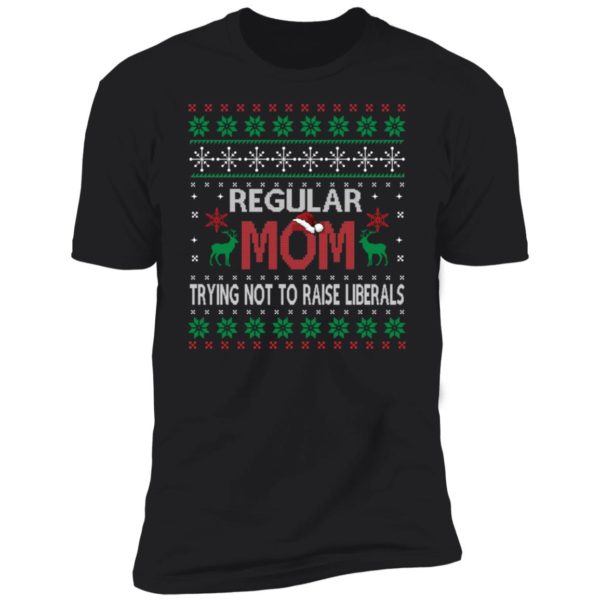 Regular Mom Trying Not To Raise Liberals Christmas Premium SS T-Shirt