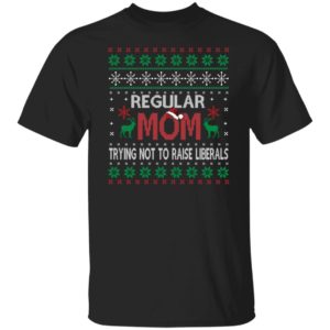 Regular Mom Trying Not To Raise Liberals Christmas Shirt