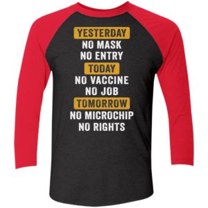 Yesterday No Mask No Entry Today No Vaccine No Job Tomorrow No Microchip Sleeve Raglan Shirt