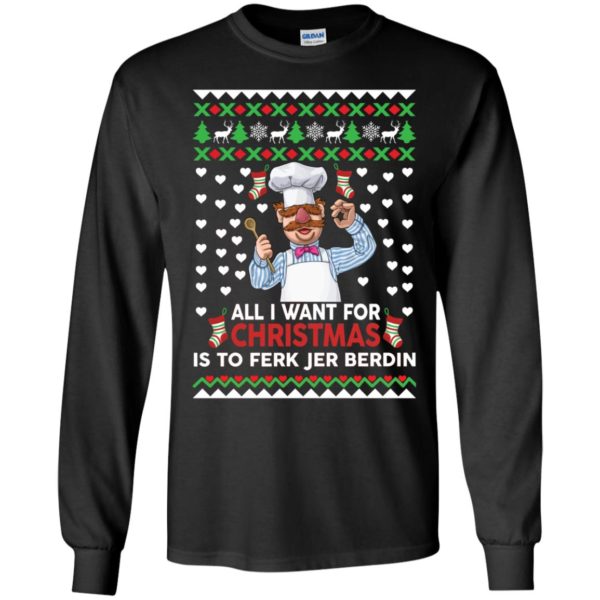 All I Want For Christmas Is To Ferk Jer Berdin Long Sleeve Shirt
