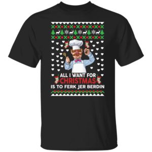 All I Want For Christmas Is To Ferk Jer Berdin Shirt
