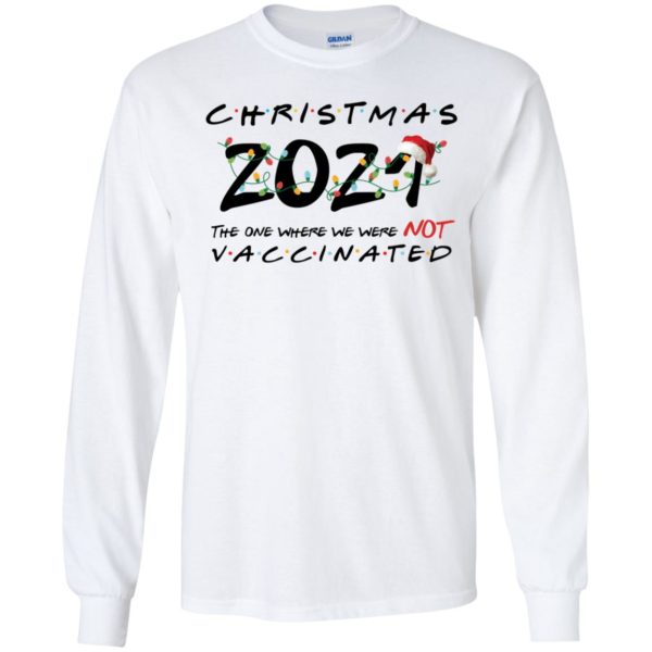 Christmas 2021 The One Where We Were Not Vaccinated Long Sleeve Shirt
