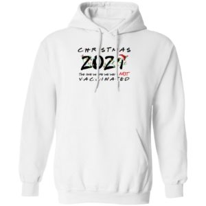 Christmas 2021 The One Where We Were Not Vaccinated Hoodie