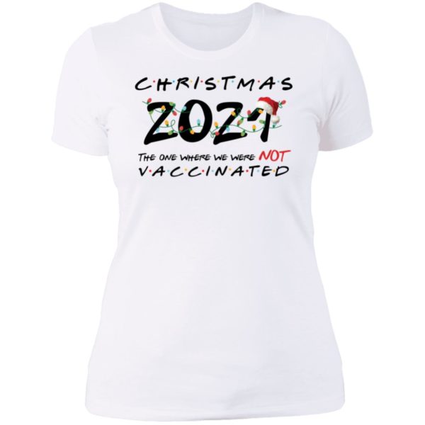 Christmas 2021 The One Where We Were Not Vaccinated Ladies Boyfriend Shirt