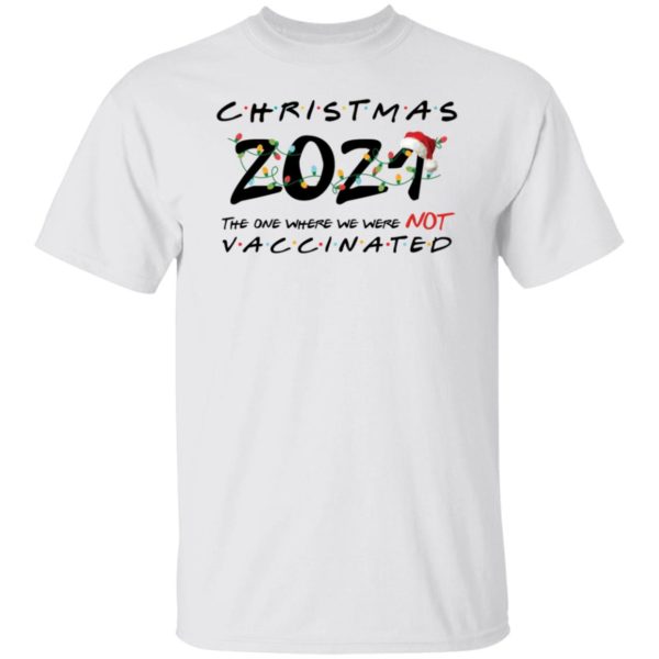 Christmas 2021 The One Where We Were Not Vaccinated Shirt