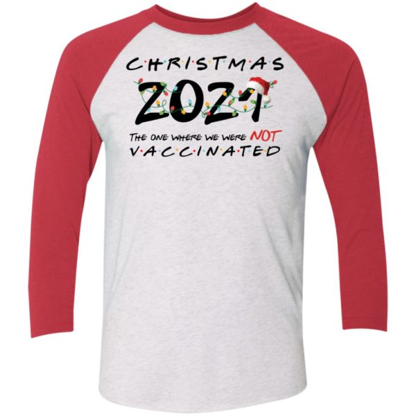Christmas 2021 The One Where We Were Not Vaccinated Sleeve Raglan Shirt