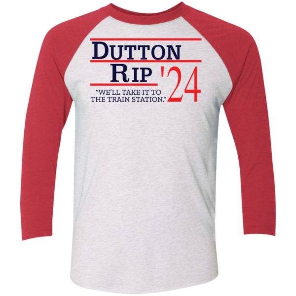 Dutton Rip 2024 We'll Take It To The Train Station Sleeve Raglan Shirt