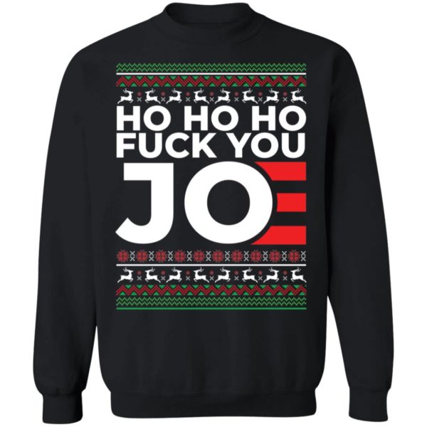 Ho Ho Ho Fuck You Joe Christmas Sweatshirt