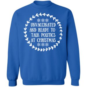 Unvaccinated And Ready To Talk Politics At Christmas Sweatshirt