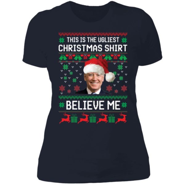Biden Believe Me This Is The Ugliest Christmas Ladies Boyfriend Shirt