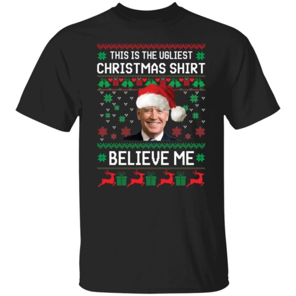 Biden Believe Me This Is The Ugliest Christmas Shirt
