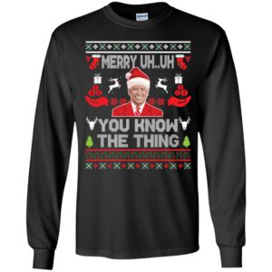 Biden Merry Uh Uh You Know The Thing Christmas Long Sleeve Shirt