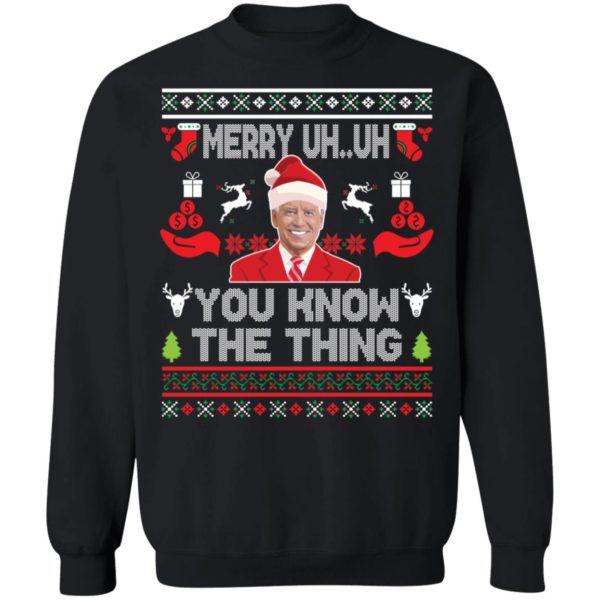 Biden Merry Uh Uh You Know The Thing Christmas Sweatshirt