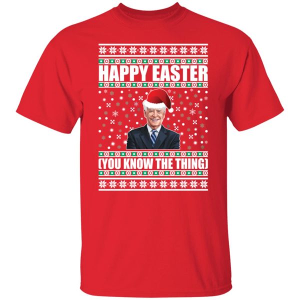 Biden Happy Easter You Know The Thing Christmas Shirt