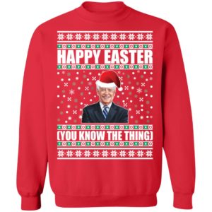 Biden Happy Easter You Know The Thing Christmas Sweatshirt