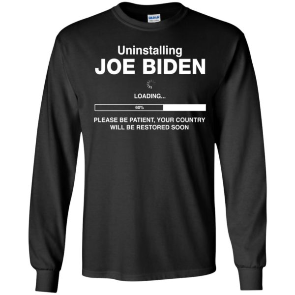 Uninstalling Biden Loading Long Sleeve Shirt