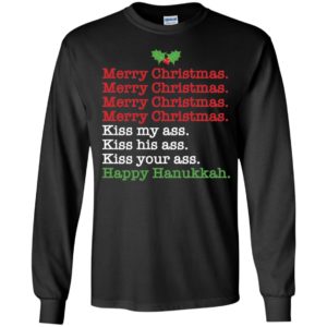Merry Christmas Kiss My Ass Kiss His Ass Kiss Your Ass Happy Hanukkah Long Sleeve Shirt