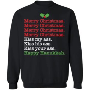 Merry Christmas Kiss My Ass Kiss His Ass Kiss Your Ass Happy Hanukkah Sweatshirt