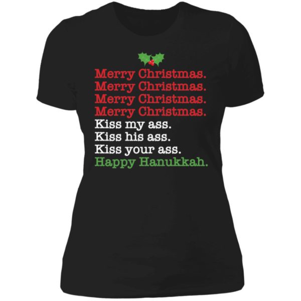 Merry Christmas Kiss My Ass Kiss His Ass Kiss Your Ass Happy Hanukkah Ladies Boyfriend Shirt