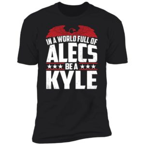 In A World Full Of Alecs Be A Kyle Premium SS T-Shirt