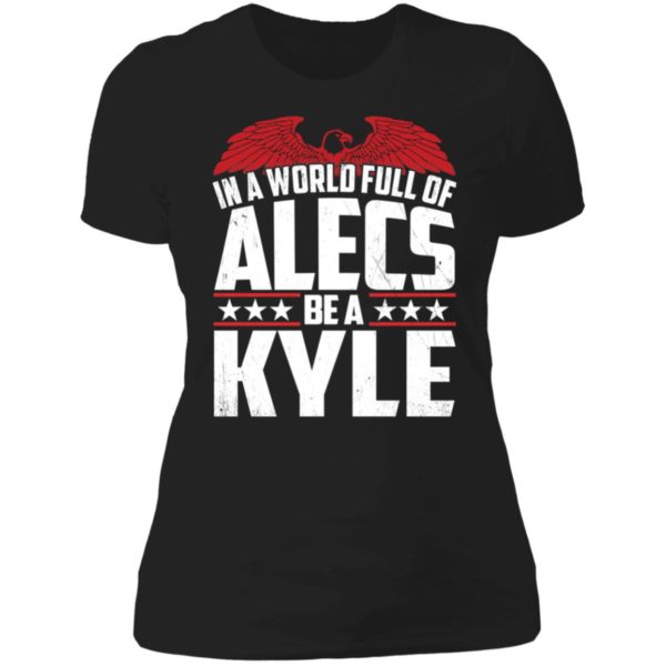 In A World Full Of Alecs Be A Kyle Ladies Boyfriend Shirt