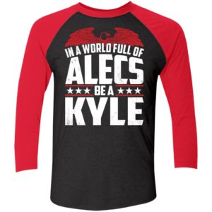 In A World Full Of Alecs Be A Kyle Sleeve Raglan Shirt