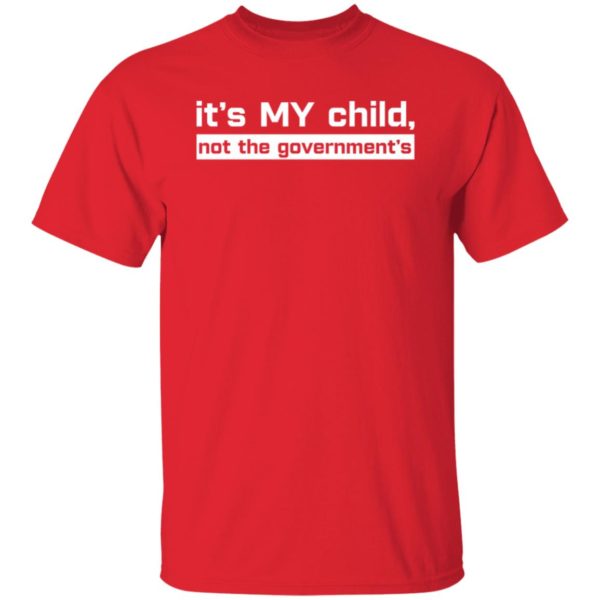 It's My Child Not The Government's Shirt