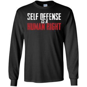 Self Defense Is A Human Right Long Sleeve Shirt