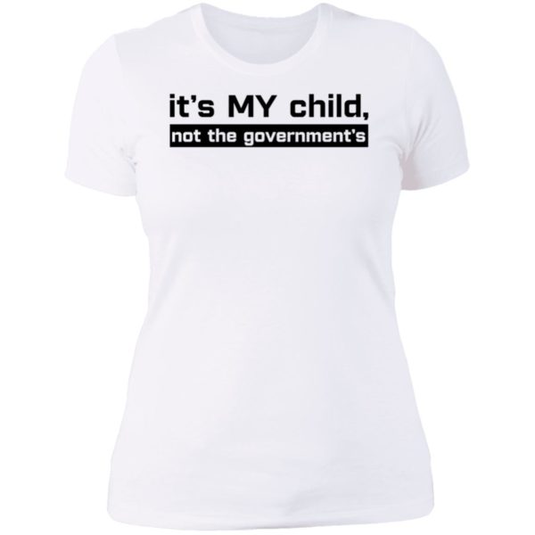 It's My Child Not The Government's Ladies Boyfriend Shirt